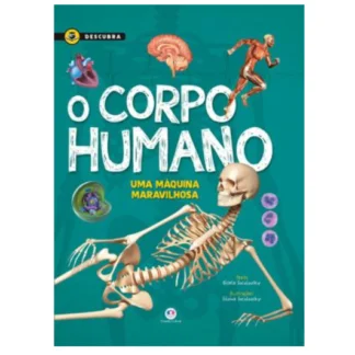 O corpo humano - Uma máquina maravilhosa